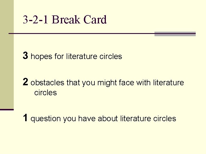 3 -2 -1 Break Card 3 hopes for literature circles 2 obstacles that you