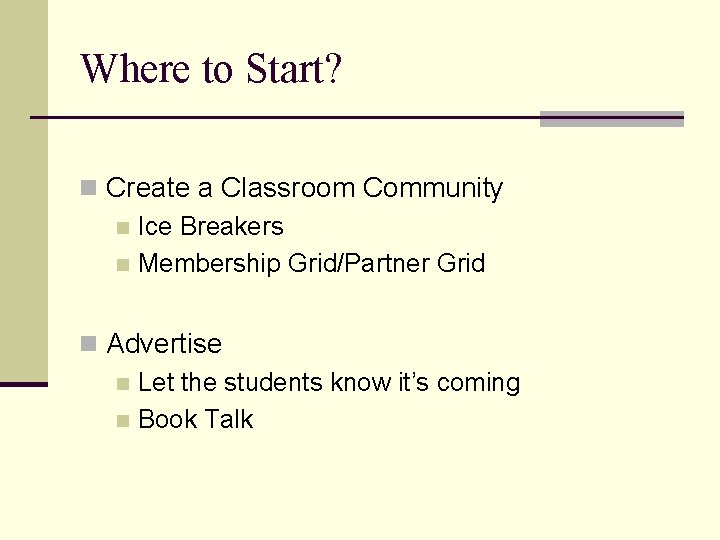Where to Start? n Create a Classroom Community n Ice Breakers n Membership Grid/Partner
