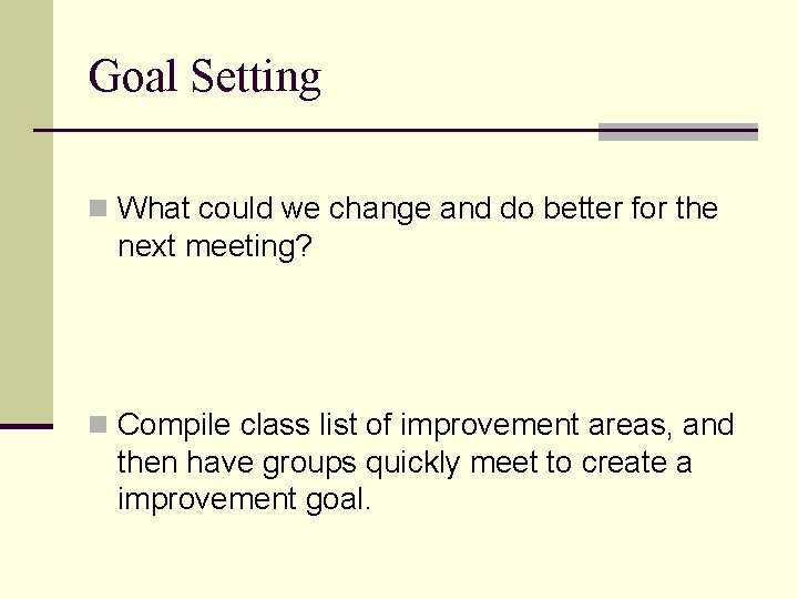 Goal Setting n What could we change and do better for the next meeting?
