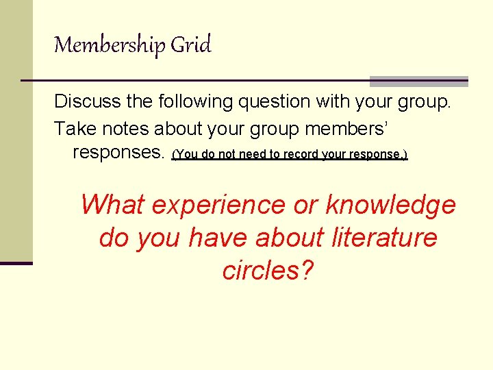 Membership Grid Discuss the following question with your group. Take notes about your group