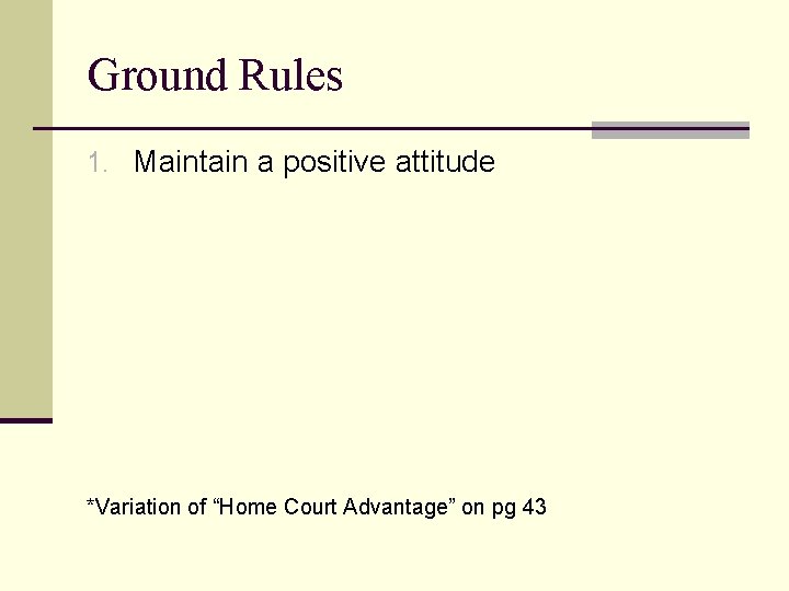 Ground Rules 1. Maintain a positive attitude *Variation of “Home Court Advantage” on pg