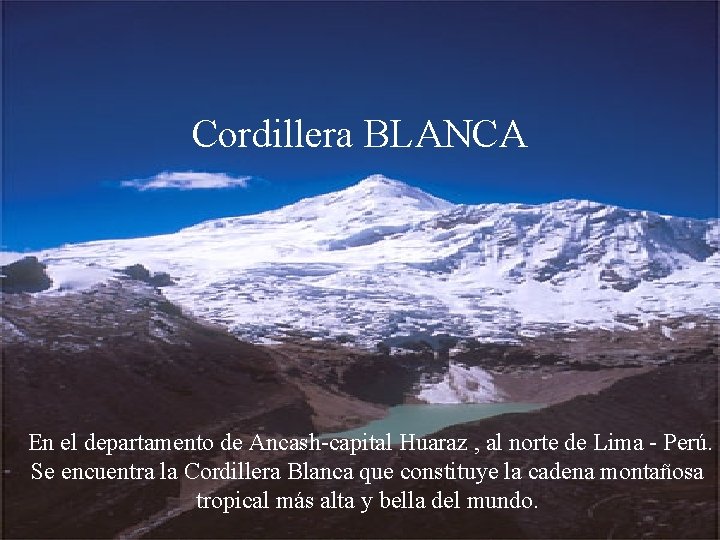 Cordillera BLANCA En el departamento de Ancash-capital Huaraz , al norte de Lima -