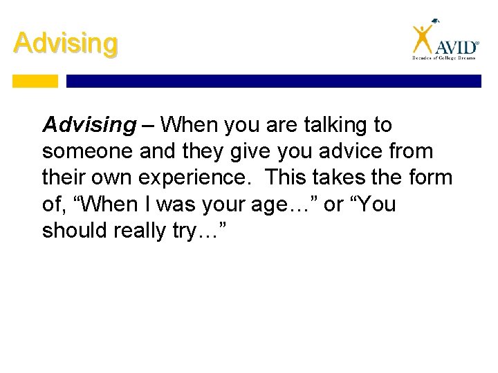 Advising – When you are talking to someone and they give you advice from