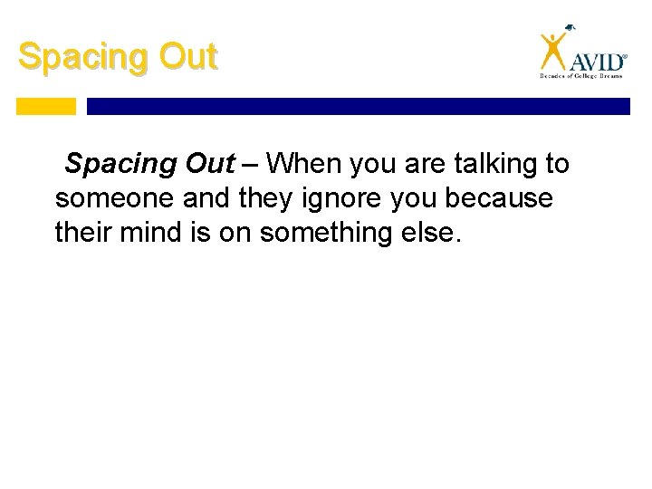 Spacing Out – When you are talking to someone and they ignore you because