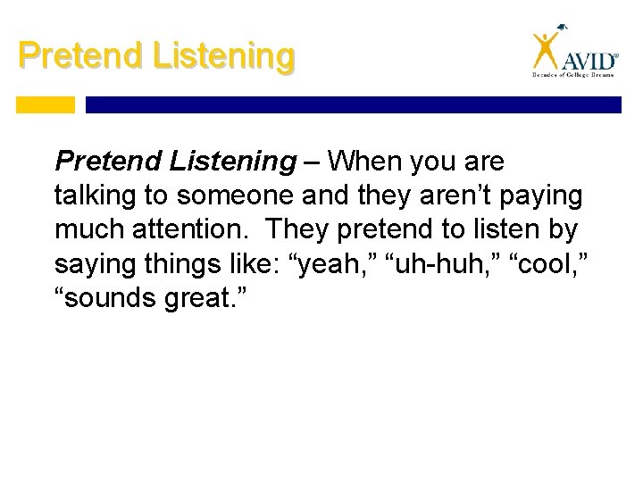 Pretend Listening – When you are talking to someone and they aren’t paying much