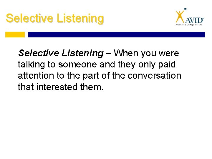 Selective Listening – When you were talking to someone and they only paid attention