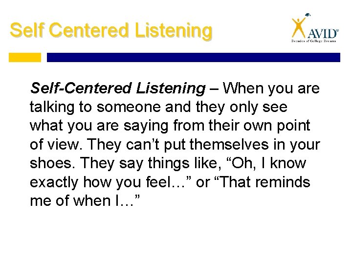 Self Centered Listening Self-Centered Listening – When you are talking to someone and they