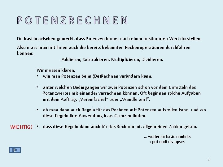 Du hast inzwischen gemerkt, dass Potenzen immer auch einen bestimmten Wert darstellen. Also muss