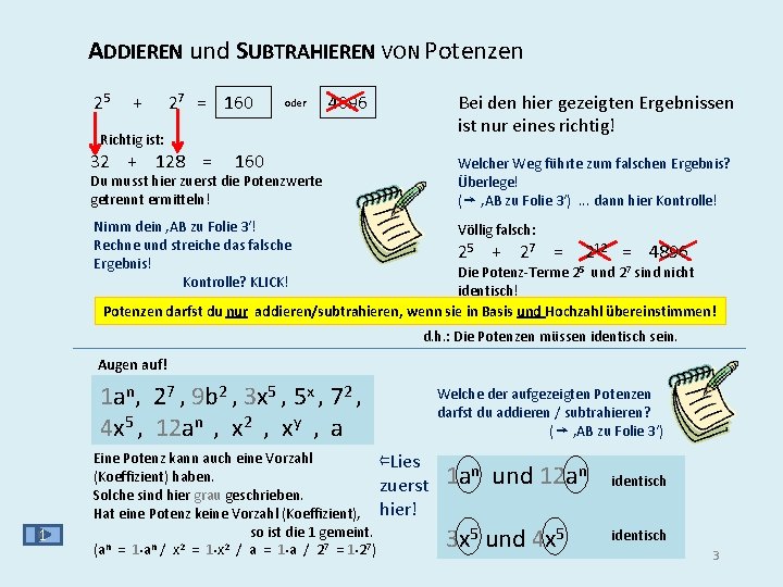 ADDIEREN und SUBTRAHIEREN VON Potenzen 25 + Richtig ist: 27 = 160 32 +