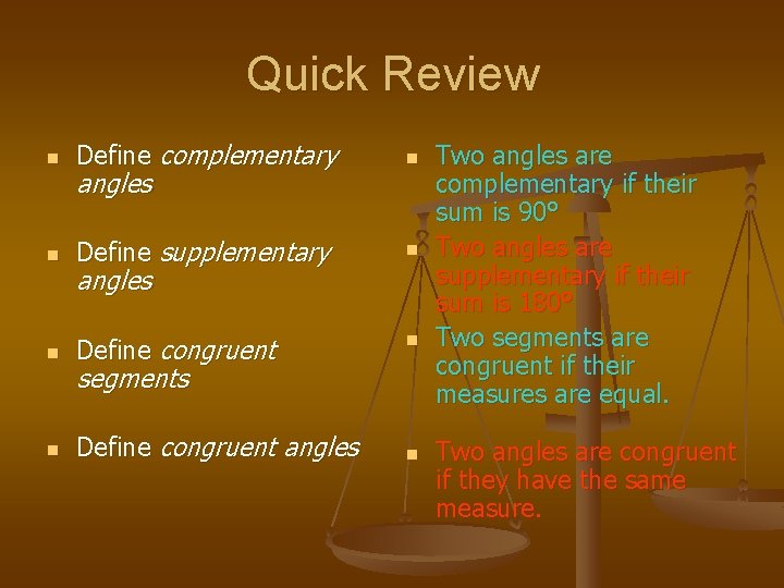 Quick Review n Define complementary n n Define supplementary n n Define congruent angles