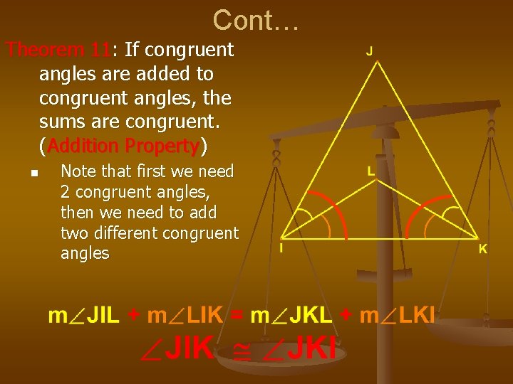 Cont… Theorem 11: If congruent angles are added to congruent angles, the sums are