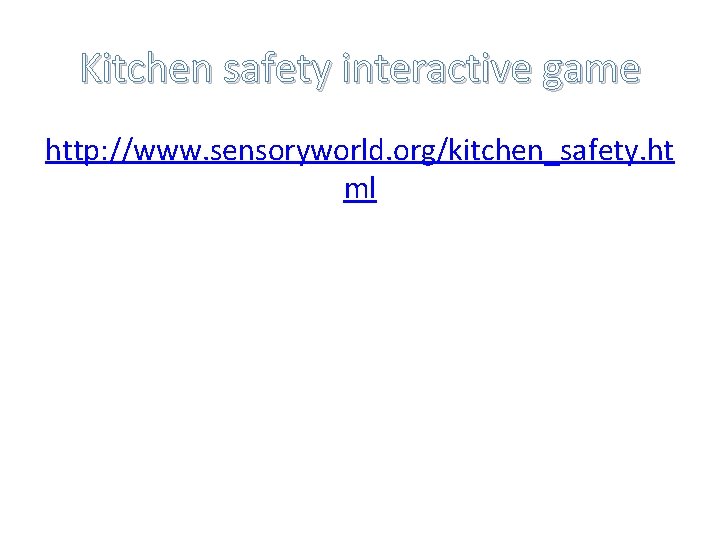 Kitchen safety interactive game http: //www. sensoryworld. org/kitchen_safety. ht ml 