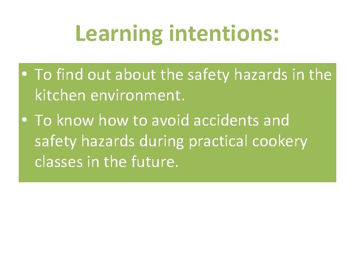 Learning intentions: • To find out about the safety hazards in the kitchen environment.