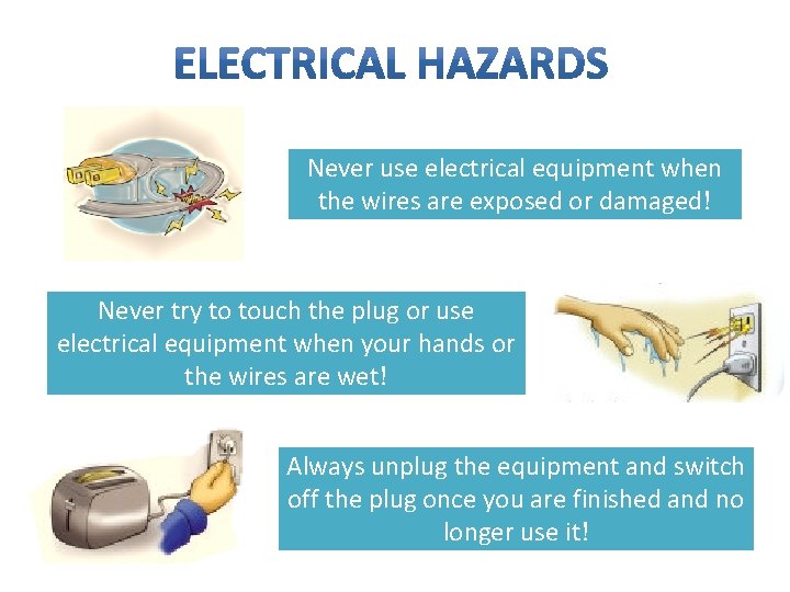 Never use electrical equipment when the wires are exposed or damaged! Never try to