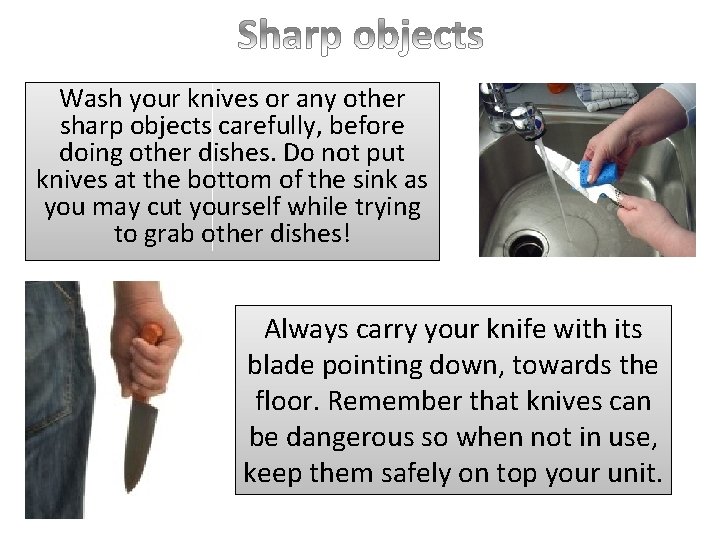 Wash your knives or any other sharp objects carefully, before doing other dishes. Do