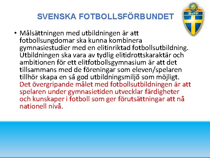 SVENSKA FOTBOLLSFÖRBUNDET • Målsättningen med utbildningen är att fotbollsungdomar ska kunna kombinera gymnasiestudier med