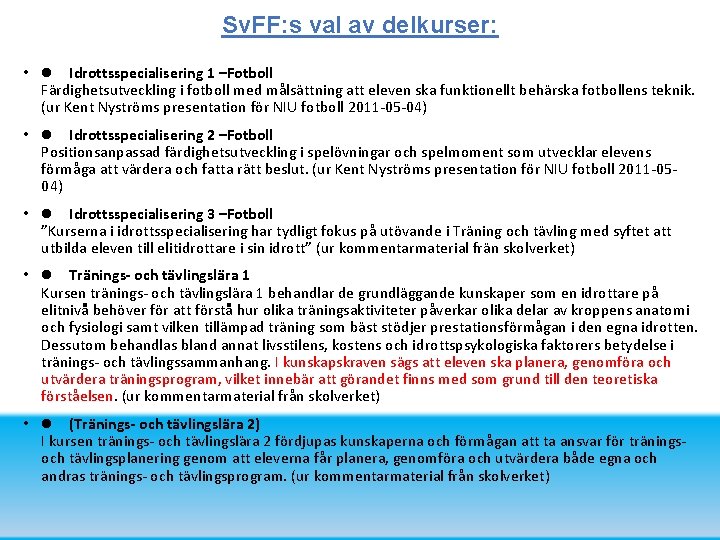 Sv. FF: s val av delkurser: • l Idrottsspecialisering 1 –Fotboll Färdighetsutveckling i fotboll