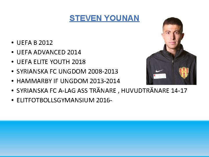 STEVEN YOUNAN • • UEFA B 2012 UEFA ADVANCED 2014 UEFA ELITE YOUTH 2018