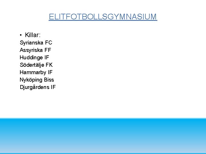 ELITFOTBOLLSGYMNASIUM • Killar: Syrianska FC Assyriska FF Huddinge IF Södertälje FK Hammarby IF Nyköping