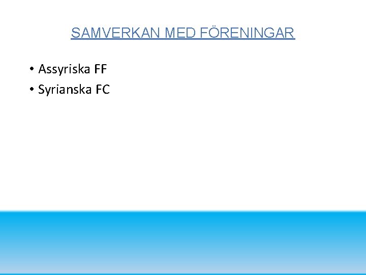 SAMVERKAN MED FÖRENINGAR • Assyriska FF • Syrianska FC 