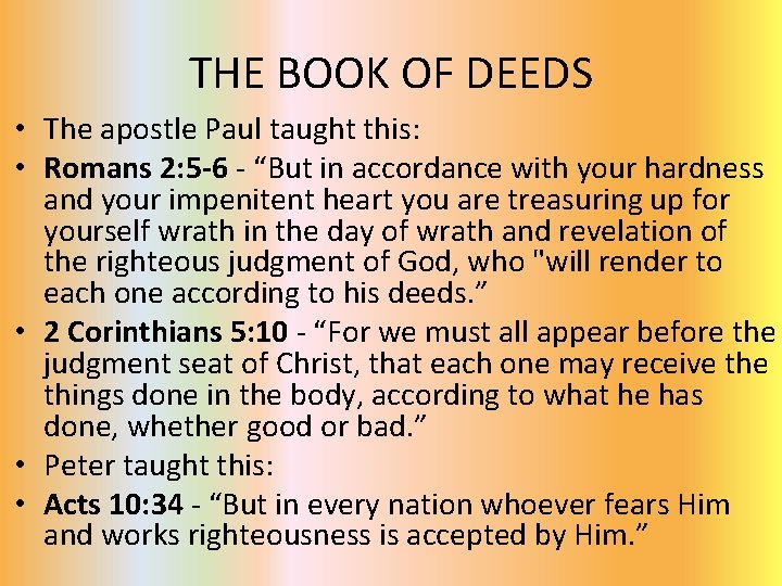 THE BOOK OF DEEDS • The apostle Paul taught this: • Romans 2: 5