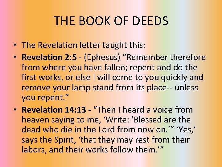 THE BOOK OF DEEDS • The Revelation letter taught this: • Revelation 2: 5