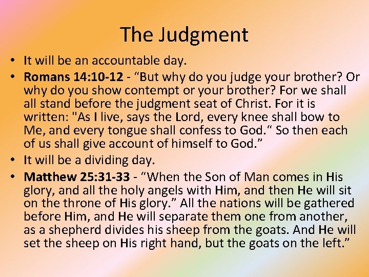 The Judgment • It will be an accountable day. • Romans 14: 10 -12