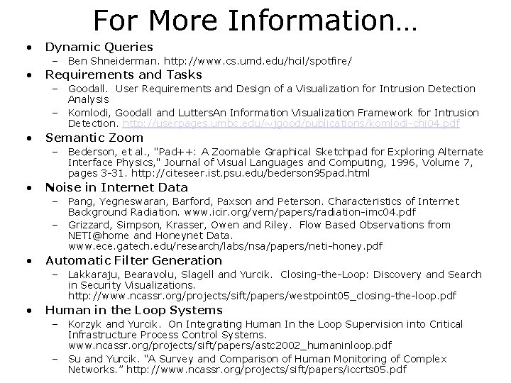 For More Information… • Dynamic Queries – Ben Shneiderman. http: //www. cs. umd. edu/hcil/spotfire/