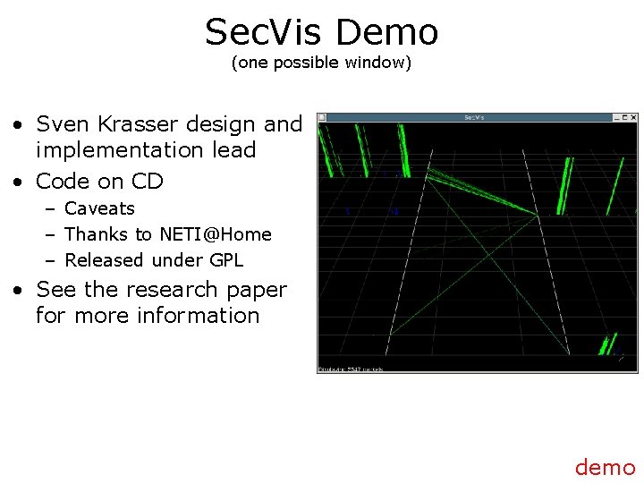 Sec. Vis Demo (one possible window) • Sven Krasser design and implementation lead •