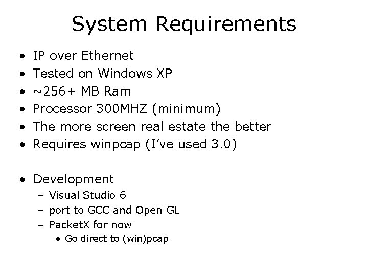 System Requirements • • • IP over Ethernet Tested on Windows XP ~256+ MB