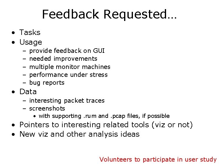 Feedback Requested… • Tasks • Usage – – – provide feedback on GUI needed