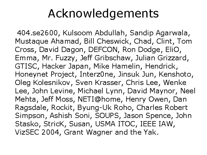 Acknowledgements 404. se 2600, Kulsoom Abdullah, Sandip Agarwala, Mustaque Ahamad, Bill Cheswick, Chad, Clint,