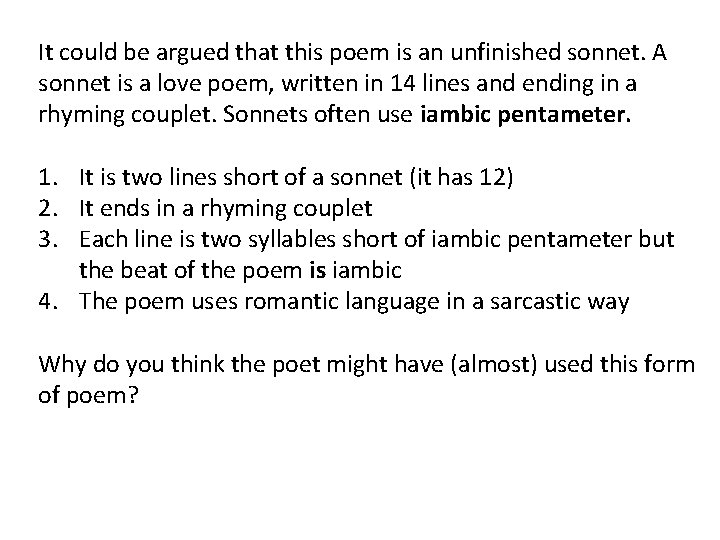 It could be argued that this poem is an unfinished sonnet. A sonnet is