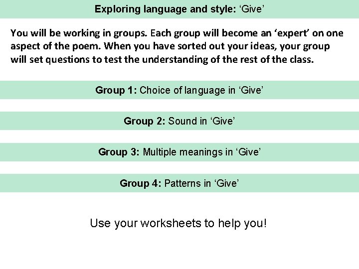 Exploring language and style: ‘Give’ You will be working in groups. Each group will