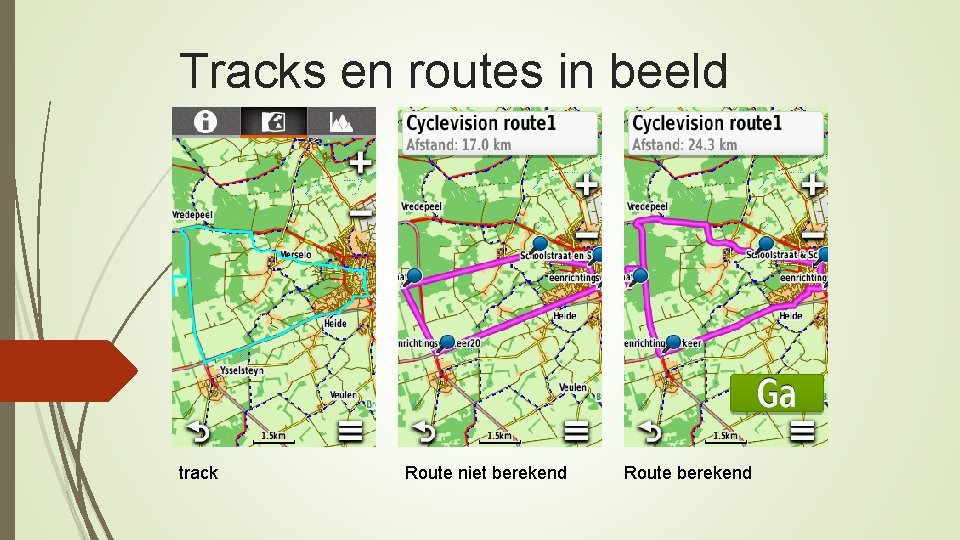 Tracks en routes in beeld track Route niet berekend Route berekend 