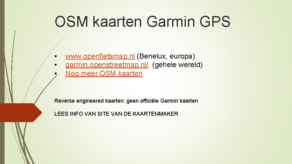 OSM kaarten Garmin GPS • • • www. openfietsmap. nl (Benelux, europa) garmin. openstreetmap.