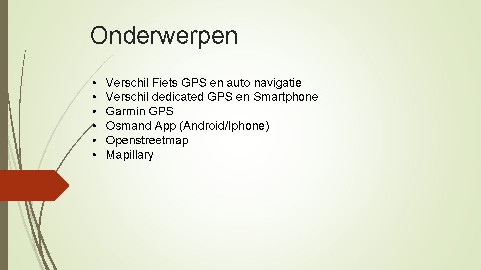 Onderwerpen • • • Verschil Fiets GPS en auto navigatie Verschil dedicated GPS en