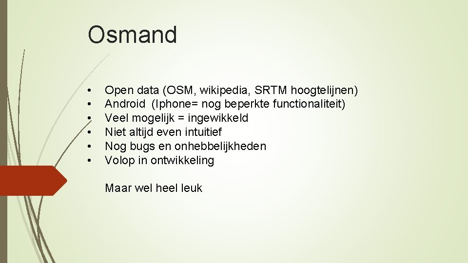 Osmand • • • Open data (OSM, wikipedia, SRTM hoogtelijnen) Android (Iphone= nog beperkte