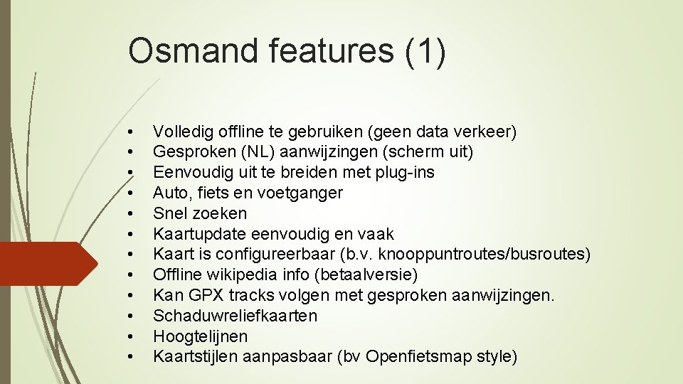 Osmand features (1) • • • Volledig offline te gebruiken (geen data verkeer) Gesproken