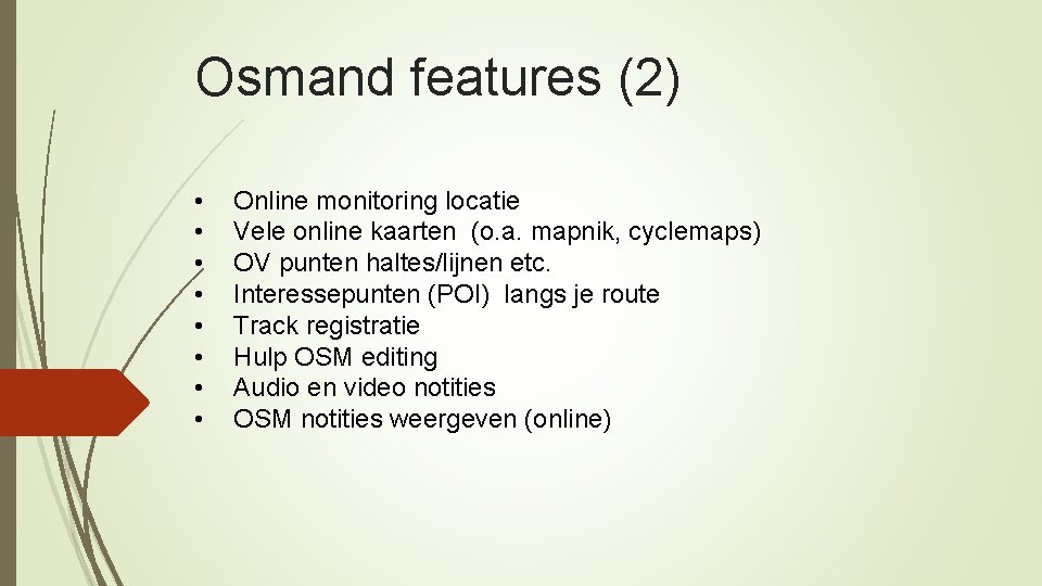 Osmand features (2) • • Online monitoring locatie Vele online kaarten (o. a. mapnik,