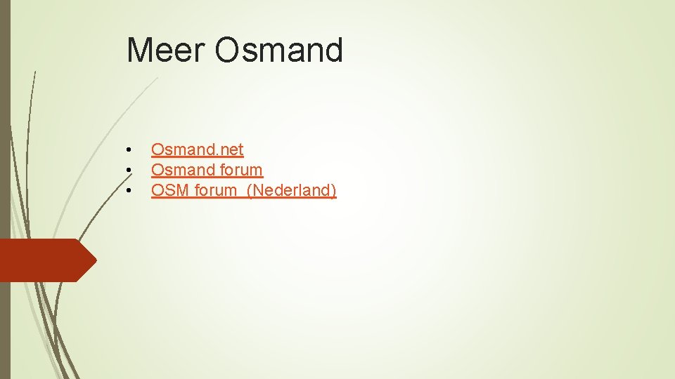 Meer Osmand • • • Osmand. net Osmand forum OSM forum (Nederland) 