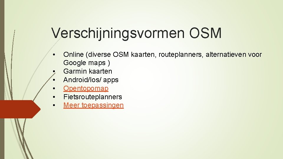 Verschijningsvormen OSM • • • Online (diverse OSM kaarten, routeplanners, alternatieven voor Google maps
