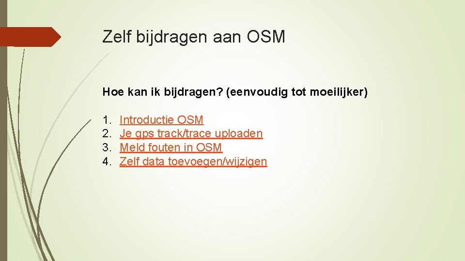 Zelf bijdragen aan OSM Hoe kan ik bijdragen? (eenvoudig tot moeilijker) 1. 2. 3.