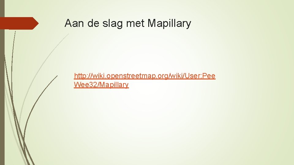 Aan de slag met Mapillary http: //wiki. openstreetmap. org/wiki/User: Pee Wee 32/Mapillary 