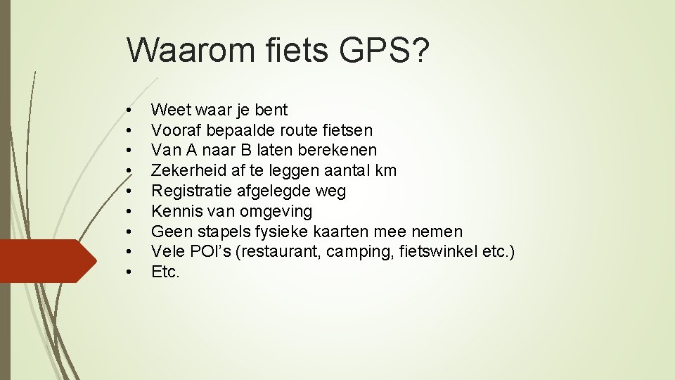Waarom fiets GPS? • • • Weet waar je bent Vooraf bepaalde route fietsen