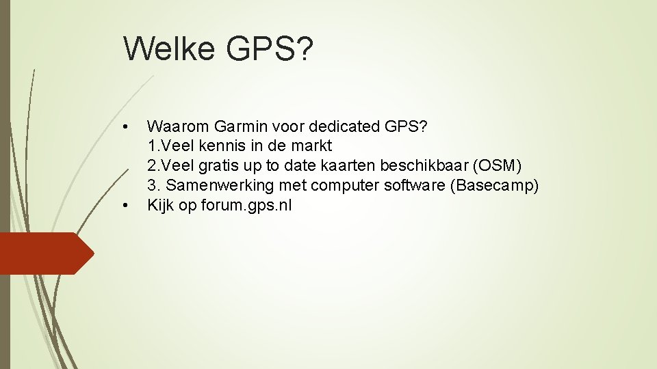 Welke GPS? • • Waarom Garmin voor dedicated GPS? 1. Veel kennis in de