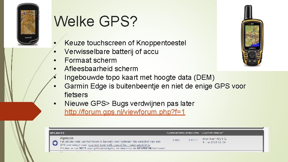 Welke GPS? • • Keuze touchscreen of Knoppentoestel Verwisselbare batterij of accu Formaat scherm