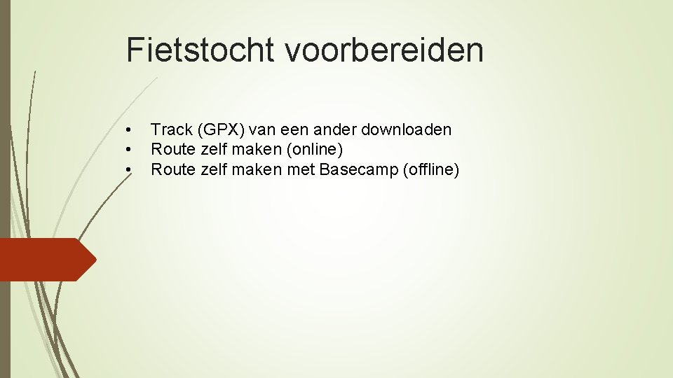 Fietstocht voorbereiden • • • Track (GPX) van een ander downloaden Route zelf maken