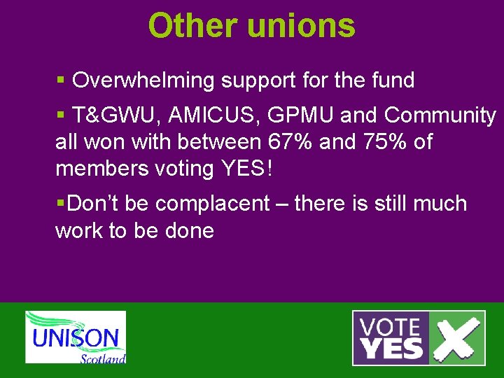 Other unions § Overwhelming support for the fund § T&GWU, AMICUS, GPMU and Community