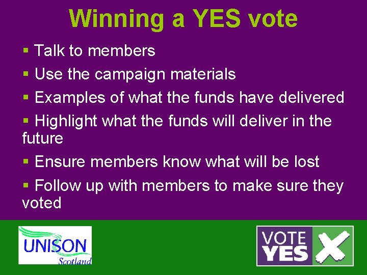 Winning a YES vote § Talk to members § Use the campaign materials §